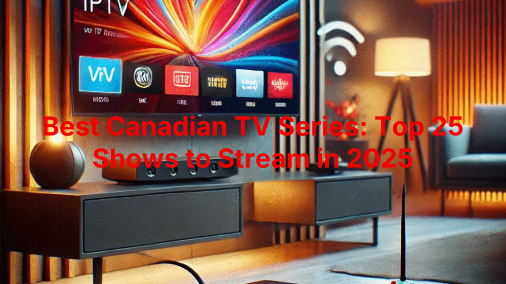 Best Canadian TV Series: Top 25 Shows to Stream in 2025